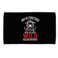Why Be Structured When You Can Be Wild Wildland Fire Gift Microfiber Hand Towel