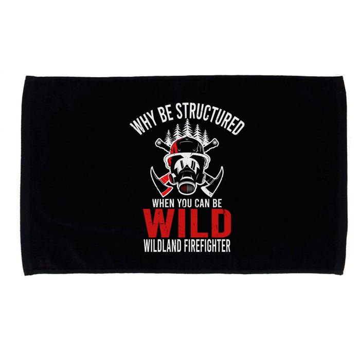 Why Be Structured When You Can Be Wild Wildland Fire Gift Microfiber Hand Towel