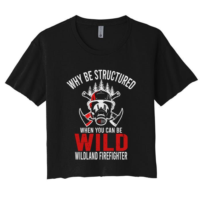 Why Be Structured When You Can Be Wild Wildland Fire Gift Crop Top