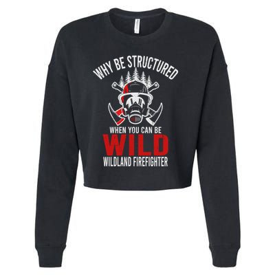 Why Be Structured When You Can Be Wild Wildland Fire Gift Cropped Pullover Crew