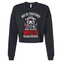 Why Be Structured When You Can Be Wild Wildland Fire Gift Cropped Pullover Crew