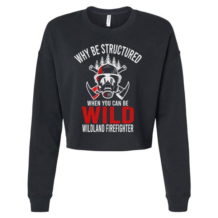 Why Be Structured When You Can Be Wild Wildland Fire Gift Cropped Pullover Crew