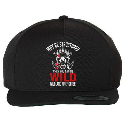Why Be Structured When You Can Be Wild Wildland Fire Gift Wool Snapback Cap