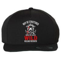 Why Be Structured When You Can Be Wild Wildland Fire Gift Wool Snapback Cap