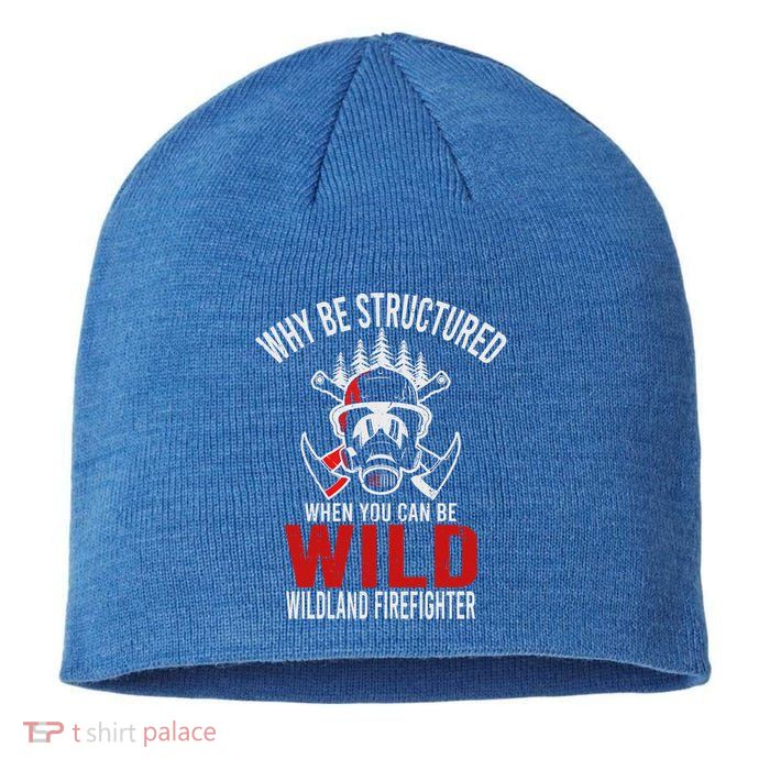 Why Be Structured When You Can Be Wild Wildland Fire Gift Sustainable Beanie