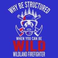 Why Be Structured When You Can Be Wild Wildland Fire Gift 16 in Basic Backpack