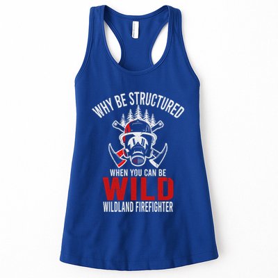 Why Be Structured When You Can Be Wild Wildland Fire Gift Womens Tank Top