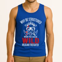 Why Be Structured When You Can Be Wild Wildland Fire Gift Tank Top
