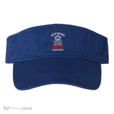 Why Be Structured When You Can Be Wild Wildland Fire Gift Visor