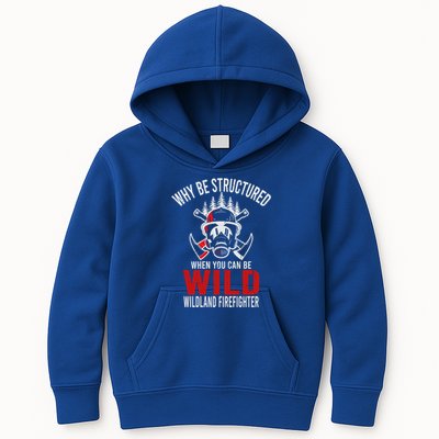 Why Be Structured When You Can Be Wild Wildland Fire Gift Kids Hoodie