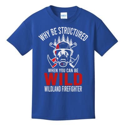 Why Be Structured When You Can Be Wild Wildland Fire Gift Kids T-Shirt