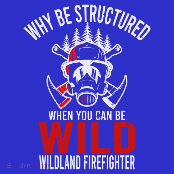 Why Be Structured When You Can Be Wild Wildland Fire Gift Kids T-Shirt