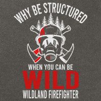 Why Be Structured When You Can Be Wild Wildland Fire Gift Cotton Canvas Backpack