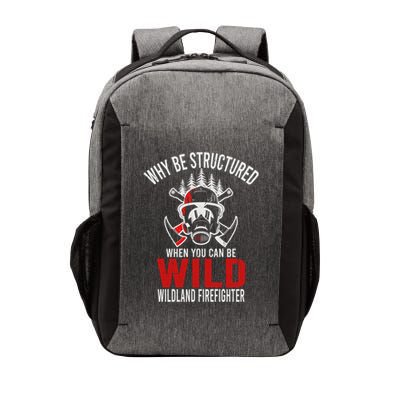 Why Be Structured When You Can Be Wild Wildland Fire Gift Vector Backpack