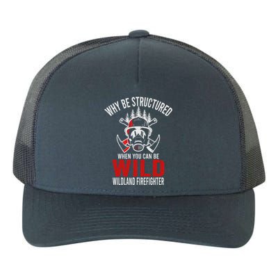 Why Be Structured When You Can Be Wild Wildland Fire Gift Yupoong Adult 5-Panel Trucker Hat