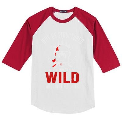 Why Be Structured When You Can Be Wild Wildland Fire Gift Kids Colorblock Raglan Jersey