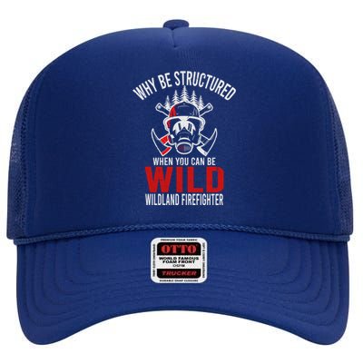 Why Be Structured When You Can Be Wild Wildland Fire Gift High Crown Mesh Back Trucker Hat