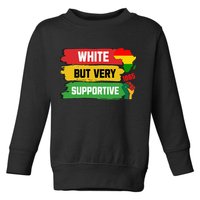 White But Supportive Ally Black History Month Juneteenth Toddler Sweatshirt