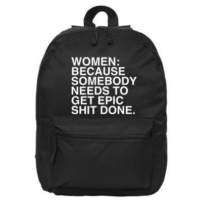 Women Because Somebody Needs To Get Epic Shit Done 16 in Basic Backpack