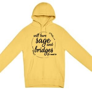 Will Burn Sage And Bridges If I Need To Gift Premium Pullover Hoodie