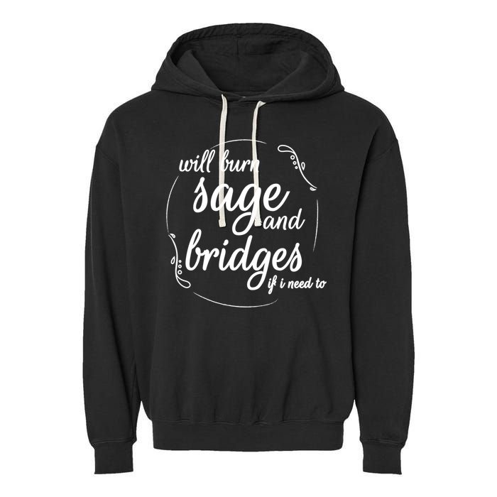 Will Burn Sage And Bridges If I Need To Gift Garment-Dyed Fleece Hoodie