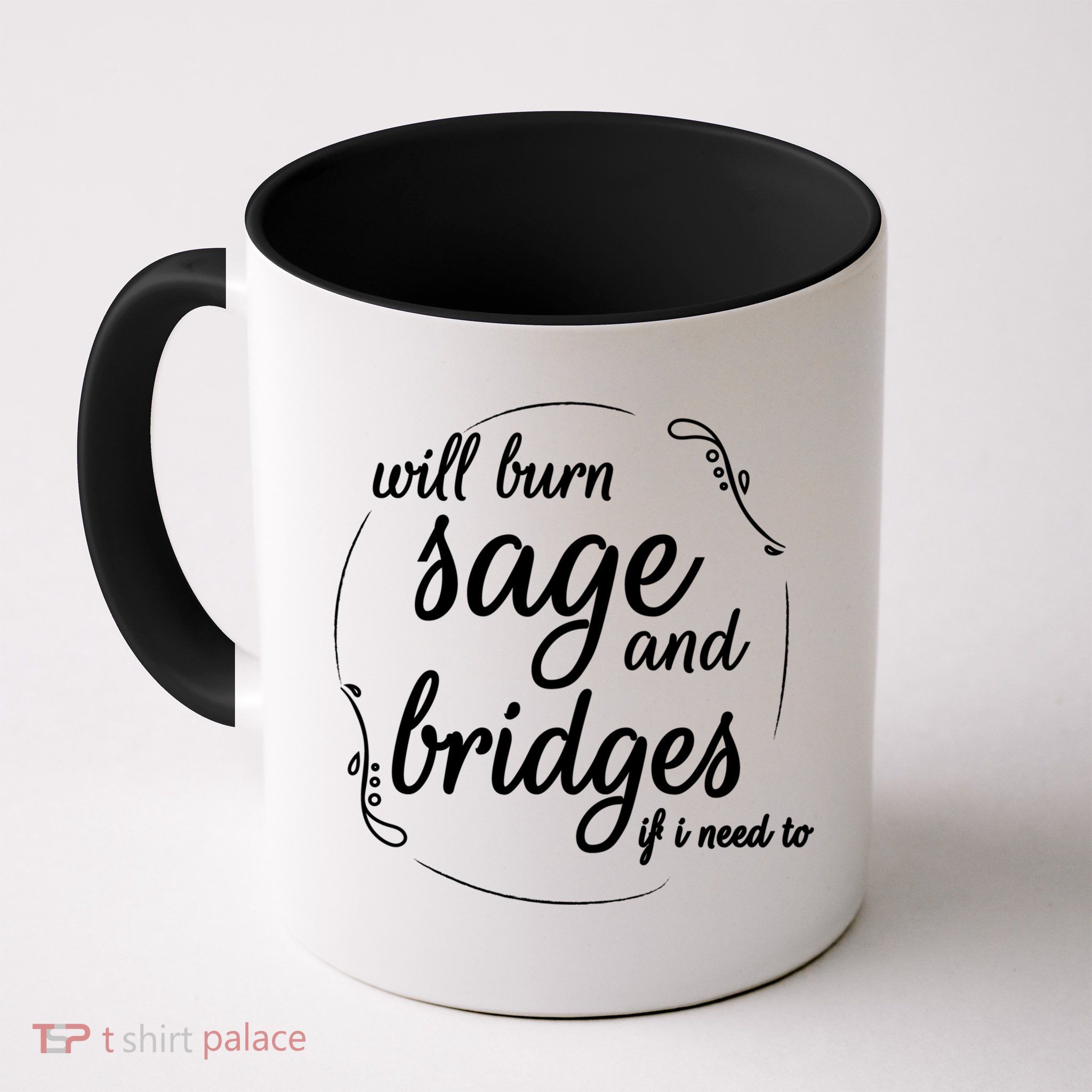 Will Burn Sage And Bridges If I Need To Gift Mug