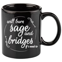 Will Burn Sage And Bridges If I Need To Gift 11oz C Handle Ceramic Mug