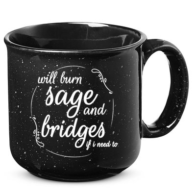 Will Burn Sage And Bridges If I Need To Gift 15oz Campfire Ceramic Mug