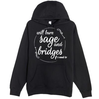 Will Burn Sage And Bridges If I Need To Gift Premium Pullover Hoodie