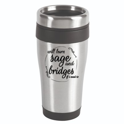 Will Burn Sage And Bridges If I Need To Gift 16oz Travel Tumbler
