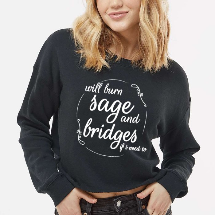 Will Burn Sage And Bridges If I Need To Gift Cropped Pullover Crew