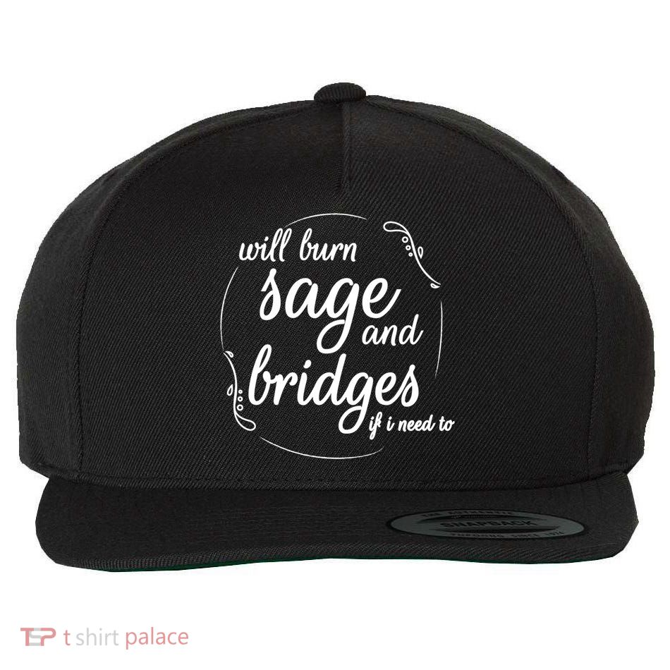 Will Burn Sage And Bridges If I Need To Gift Wool Snapback Cap