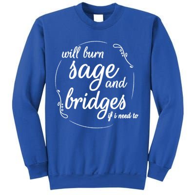 Will Burn Sage And Bridges If I Need To Gift Sweatshirt