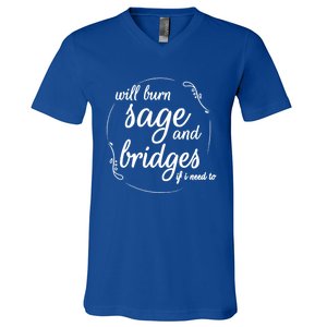 Will Burn Sage And Bridges If I Need To Gift V-Neck T-Shirt