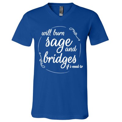 Will Burn Sage And Bridges If I Need To Gift V-Neck T-Shirt