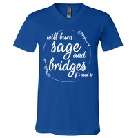 Will Burn Sage And Bridges If I Need To Gift V-Neck T-Shirt