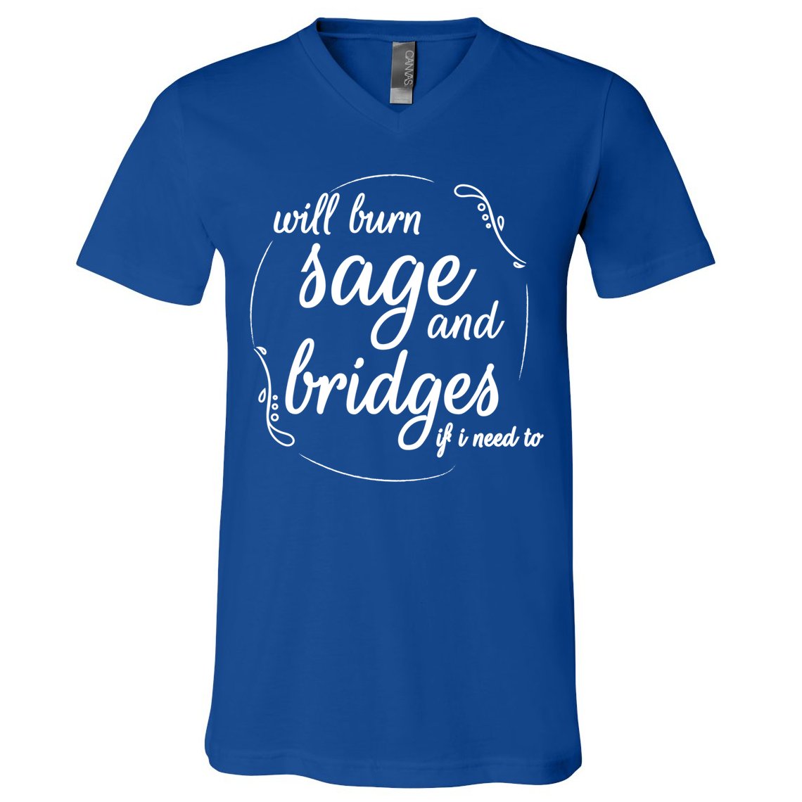 Will Burn Sage And Bridges If I Need To Gift V-Neck T-Shirt