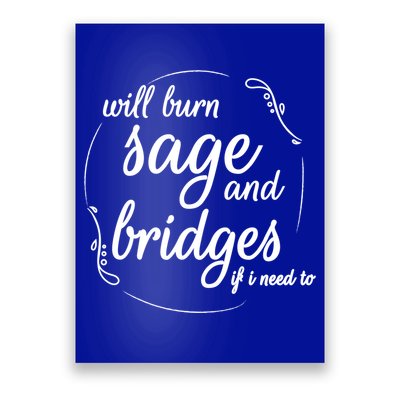 Will Burn Sage And Bridges If I Need To Gift Poster
