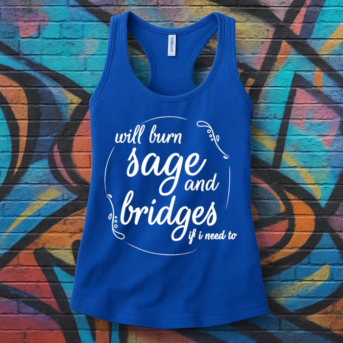 Will Burn Sage And Bridges If I Need To Gift Womens Tank Top