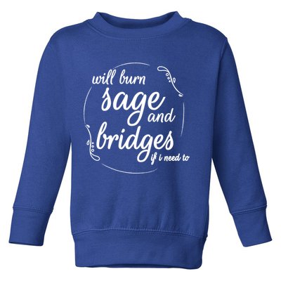 Will Burn Sage And Bridges If I Need To Gift Toddler Sweatshirt