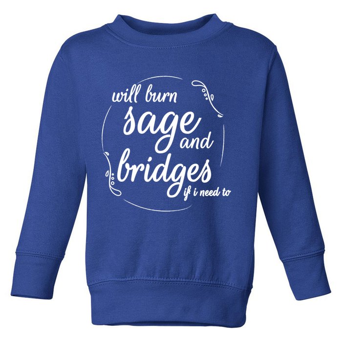 Will Burn Sage And Bridges If I Need To Gift Toddler Sweatshirt