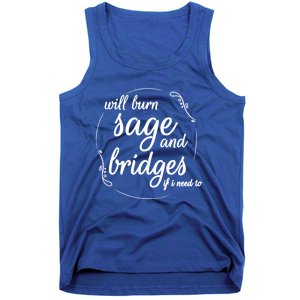 Will Burn Sage And Bridges If I Need To Gift Tank Top