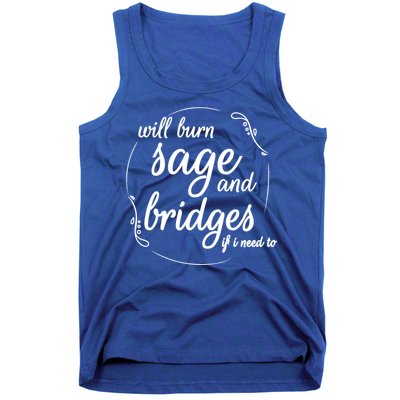 Will Burn Sage And Bridges If I Need To Gift Tank Top