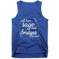 Will Burn Sage And Bridges If I Need To Gift Tank Top