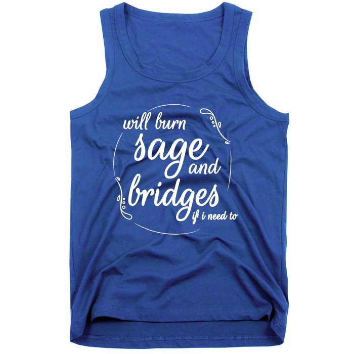 Will Burn Sage And Bridges If I Need To Gift Tank Top