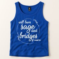 Will Burn Sage And Bridges If I Need To Gift Tank Top
