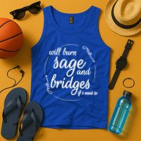 Will Burn Sage And Bridges If I Need To Gift Tank Top