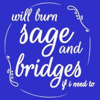 Will Burn Sage And Bridges If I Need To Gift Toddler T-Shirt
