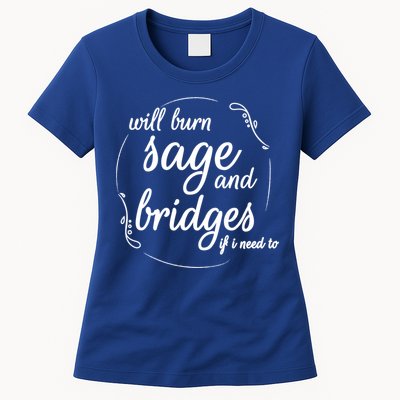 Will Burn Sage And Bridges If I Need To Gift Womens T-Shirt