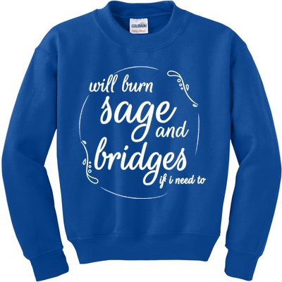 Will Burn Sage And Bridges If I Need To Gift Kids Sweatshirt